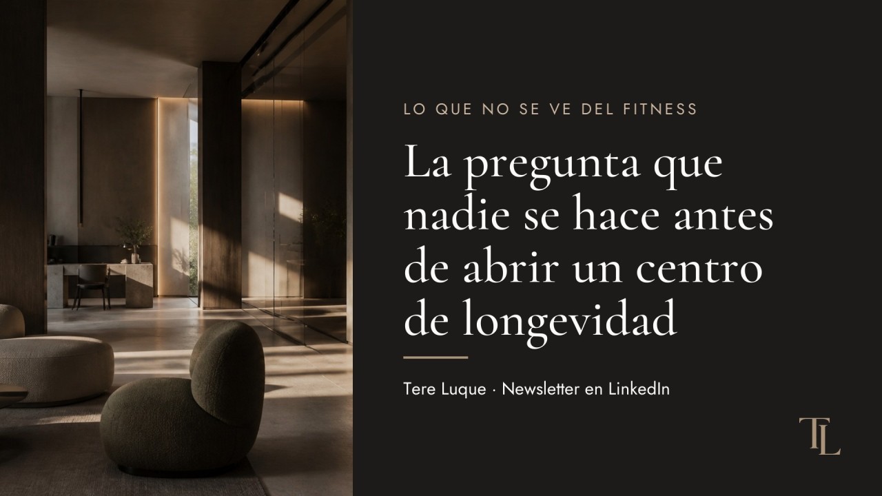 Portada de la edición «La pregunta que nadie se hace antes de abrir un centro de longevidad» de la newsletter Lo que no se ve del fitness