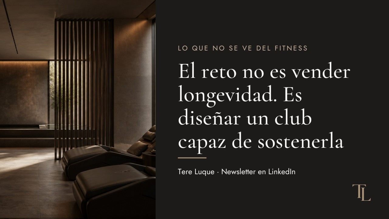 Portada de la edición «El reto no es vender longevidad. Es diseñar un club capaz de sostenerla» de la newsletter Lo que no se ve del fitness